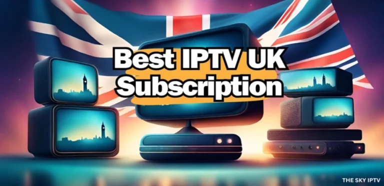 Best IPTV UK: How to Find the Perfect Streaming Solution